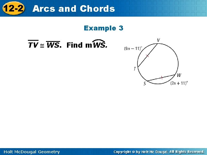 12 -2 Arcs and Chords Example 3 TV WS. Find m. WS. Holt Mc.