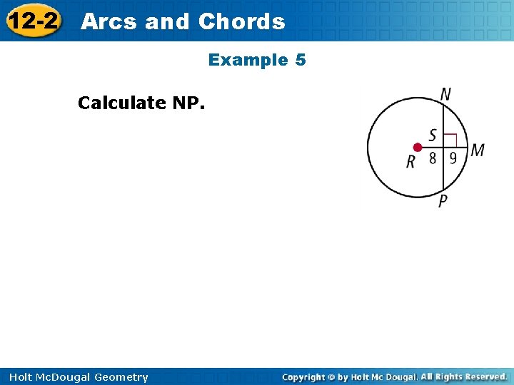 12 -2 Arcs and Chords Example 5 Calculate NP. Holt Mc. Dougal Geometry 