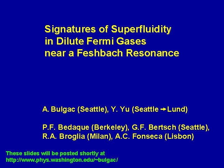 Signatures of Superfluidity in Dilute Fermi Gases near a Feshbach Resonance A. Bulgac (Seattle),