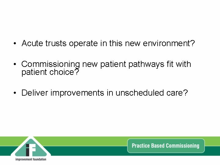 • Acute trusts operate in this new environment? • Commissioning new patient pathways • Acute trusts operate in this new environment? • Commissioning new patient pathways