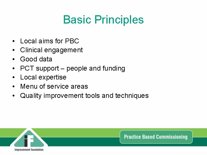 Basic Principles • • Local aims for PBC Clinical engagement Good data PCT support Basic Principles • • Local aims for PBC Clinical engagement Good data PCT support