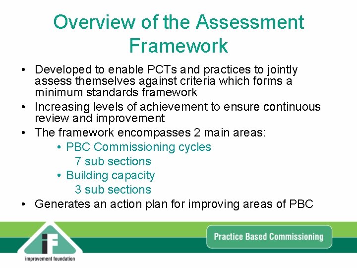 Overview of the Assessment Framework • Developed to enable PCTs and practices to jointly Overview of the Assessment Framework • Developed to enable PCTs and practices to jointly