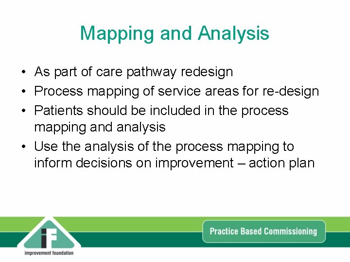 Mapping and Analysis • As part of care pathway redesign • Process mapping of Mapping and Analysis • As part of care pathway redesign • Process mapping of