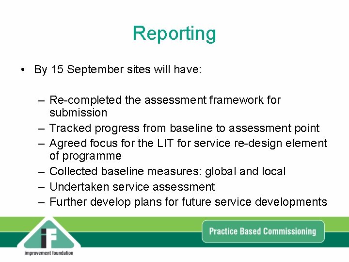 Reporting • By 15 September sites will have: – Re-completed the assessment framework for Reporting • By 15 September sites will have: – Re-completed the assessment framework for