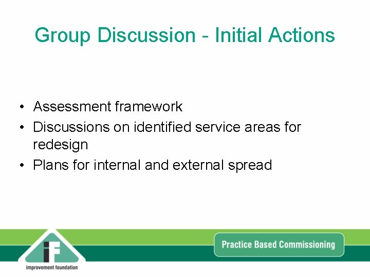 Group Discussion - Initial Actions • Assessment framework • Discussions on identified service areas Group Discussion - Initial Actions • Assessment framework • Discussions on identified service areas