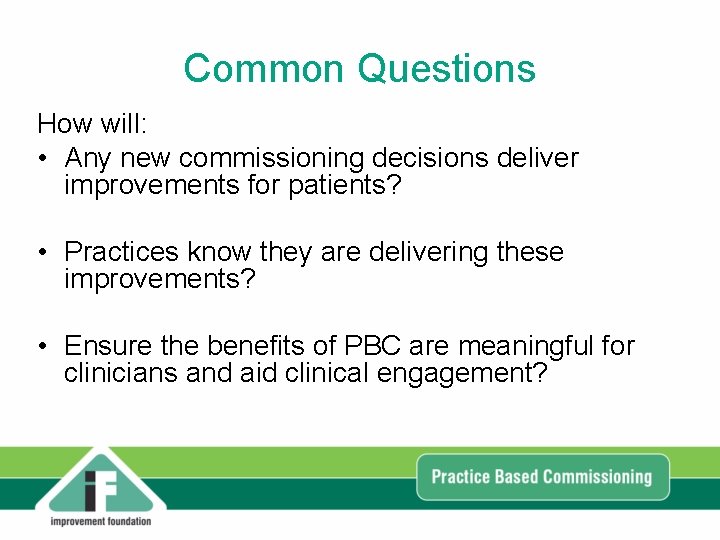 Common Questions How will: • Any new commissioning decisions deliver improvements for patients? • Common Questions How will: • Any new commissioning decisions deliver improvements for patients? •