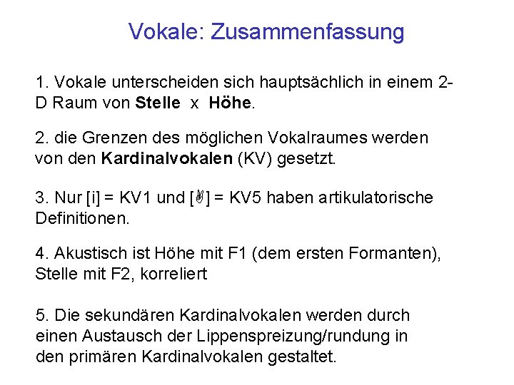 Vokale: Zusammenfassung 1. Vokale unterscheiden sich hauptsächlich in einem 2 D Raum von Stelle