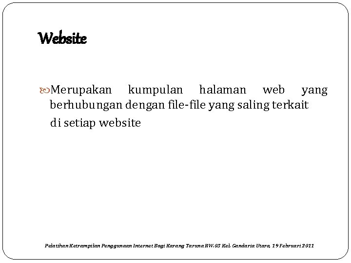 Website Merupakan kumpulan halaman web yang berhubungan dengan file-file yang saling terkait di setiap