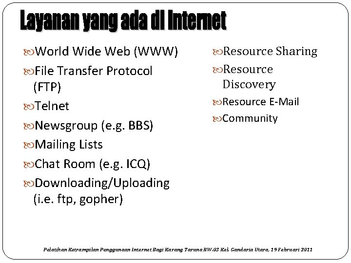  World Wide Web (WWW) Resource Sharing File Transfer Protocol Resource (FTP) Telnet Newsgroup