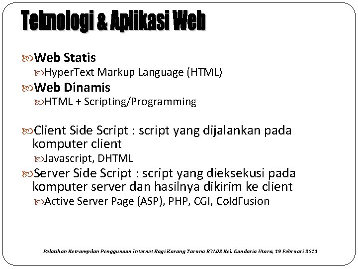  Web Statis Hyper. Text Markup Language (HTML) Web Dinamis HTML + Scripting/Programming Client