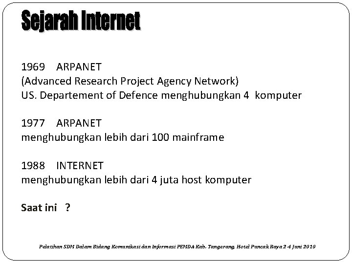 1969 ARPANET (Advanced Research Project Agency Network) US. Departement of Defence menghubungkan 4 komputer