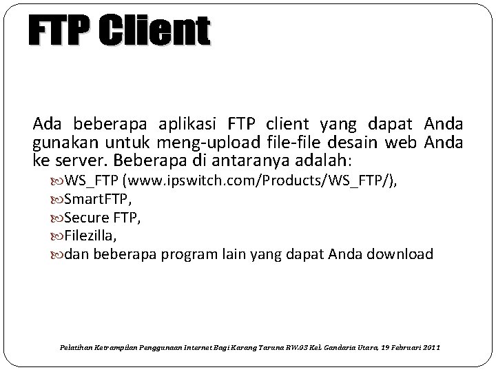 Ada beberapa aplikasi FTP client yang dapat Anda gunakan untuk meng-upload file-file desain web
