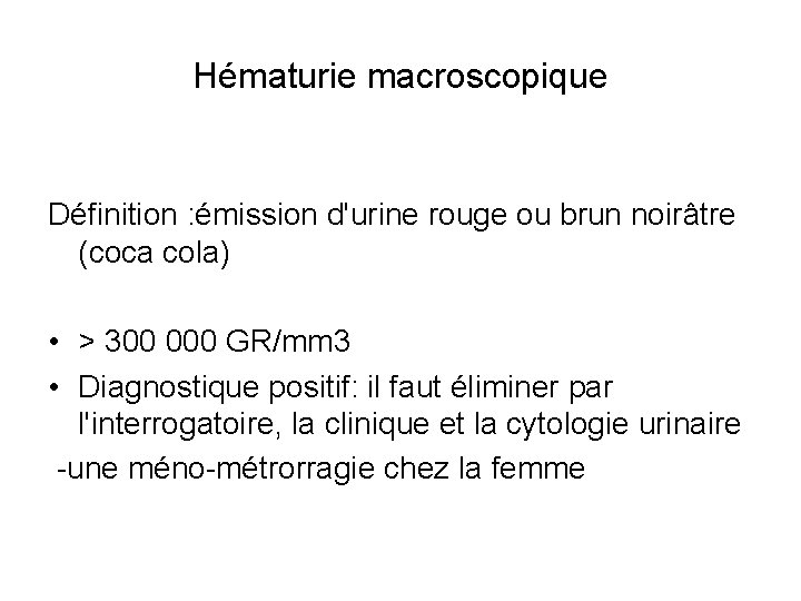 Hématurie macroscopique Définition : émission d'urine rouge ou brun noirâtre (coca cola) • >