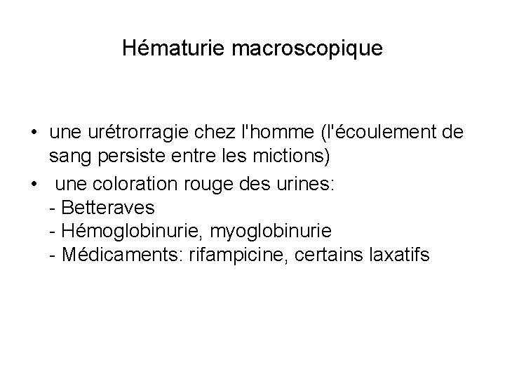 Hématurie macroscopique • une urétrorragie chez l'homme (l'écoulement de sang persiste entre les mictions)