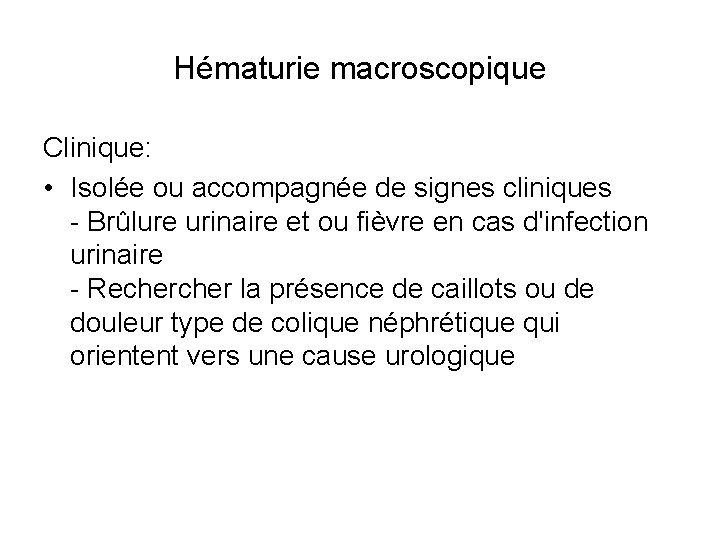 Hématurie macroscopique Clinique: • Isolée ou accompagnée de signes cliniques - Brûlure urinaire et