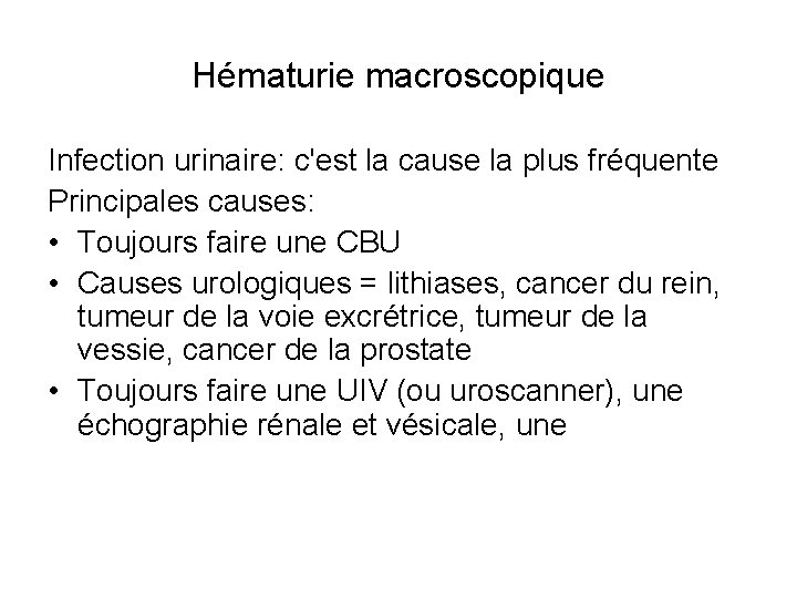 Hématurie macroscopique Infection urinaire: c'est la cause la plus fréquente Principales causes: • Toujours