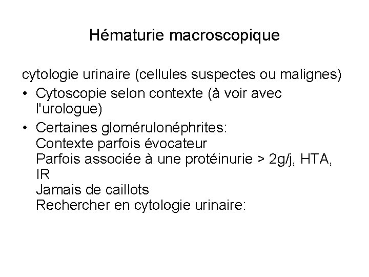 Hématurie macroscopique cytologie urinaire (cellules suspectes ou malignes) • Cytoscopie selon contexte (à voir