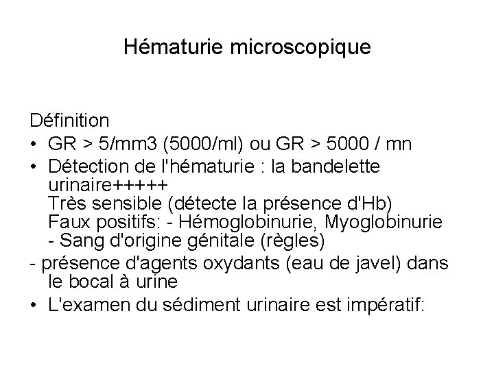 Hématurie microscopique Définition • GR > 5/mm 3 (5000/ml) ou GR > 5000 /
