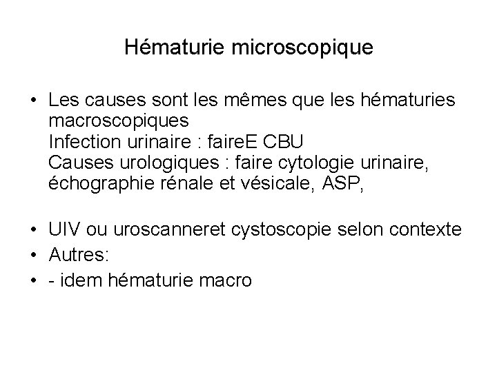 Hématurie microscopique • Les causes sont les mêmes que les hématuries macroscopiques Infection urinaire