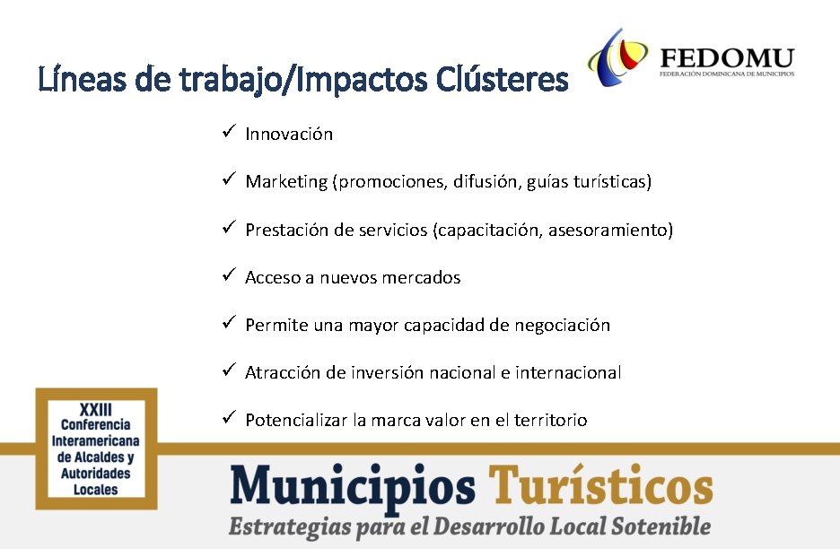 Líneas de trabajo/Impactos Clústeres ü Innovación ü Marketing (promociones, difusión, guías turísticas) ü Prestación