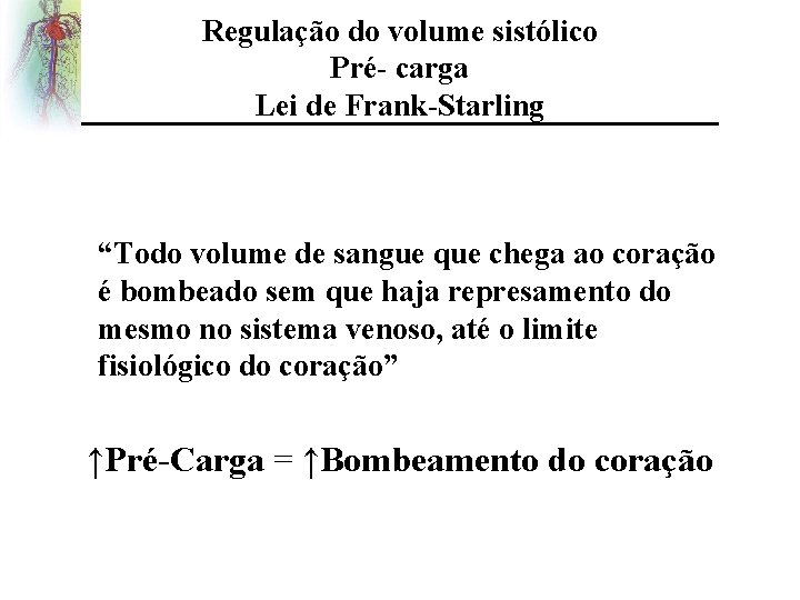 Regulação do volume sistólico Pré- carga Lei de Frank-Starling “Todo volume de sangue que