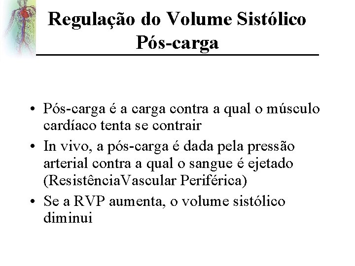 Regulação do Volume Sistólico Pós-carga • Pós-carga é a carga contra a qual o