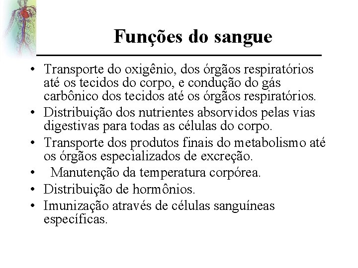 Funções do sangue • Transporte do oxigênio, dos órgãos respiratórios até os tecidos do