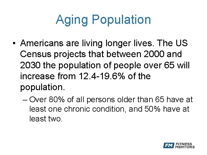 Aging Population • Americans are living longer lives. The US Census projects that between
