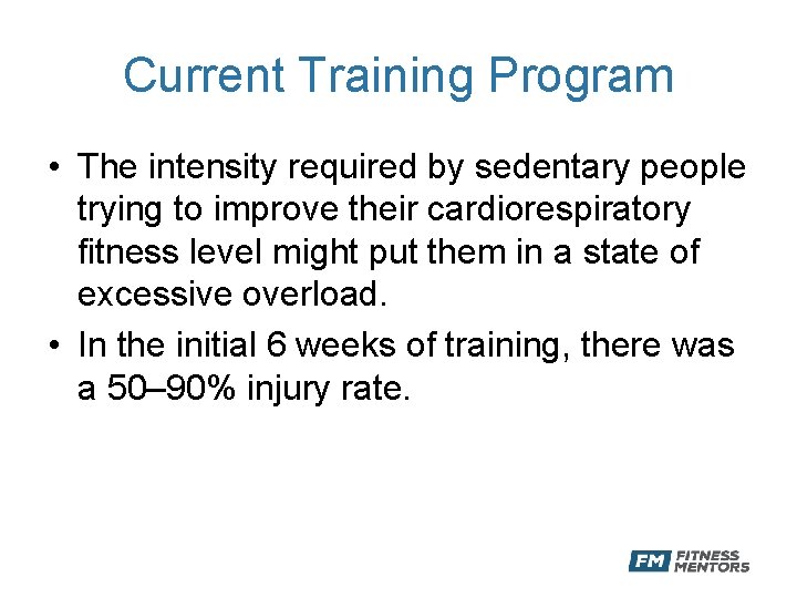Current Training Program • The intensity required by sedentary people trying to improve their