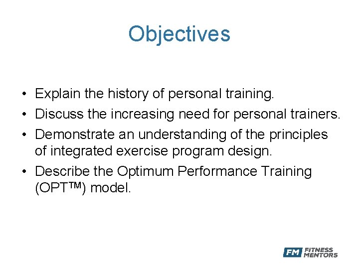 Objectives • Explain the history of personal training. • Discuss the increasing need for