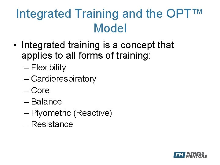 Integrated Training and the OPT™ Model • Integrated training is a concept that applies