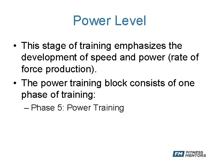 Power Level • This stage of training emphasizes the development of speed and power