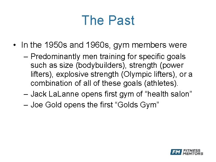 The Past • In the 1950 s and 1960 s, gym members were –
