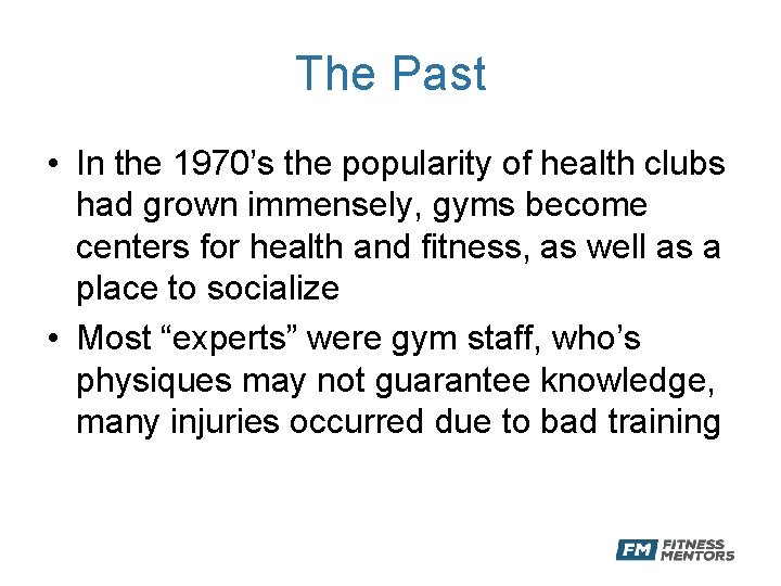 The Past • In the 1970’s the popularity of health clubs had grown immensely,