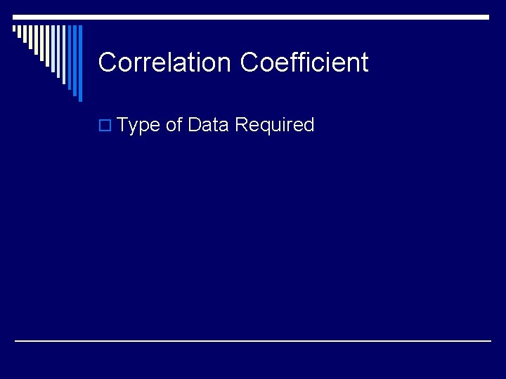 Correlation Coefficient o Type of Data Required 