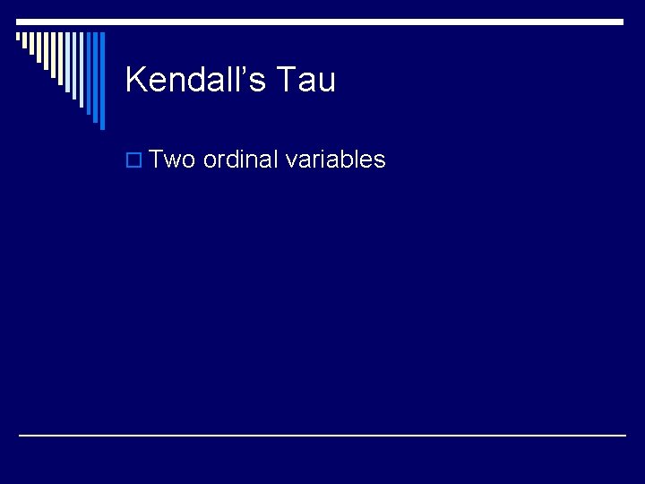 Kendall’s Tau o Two ordinal variables 