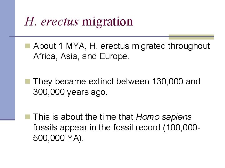 H. erectus migration n About 1 MYA, H. erectus migrated throughout Africa, Asia, and