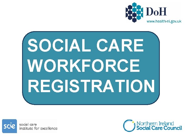 SOCIAL CARE WORKFORCE REGISTRATION 