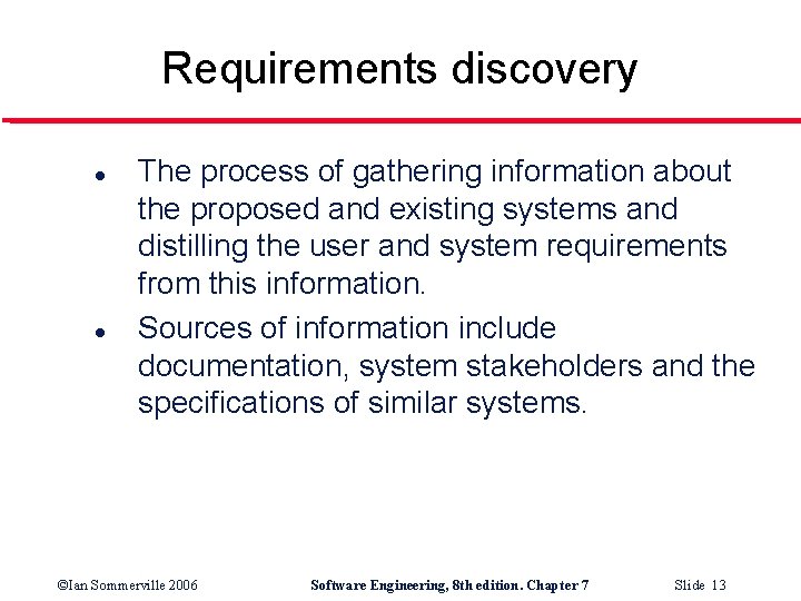 Requirements discovery l l The process of gathering information about the proposed and existing