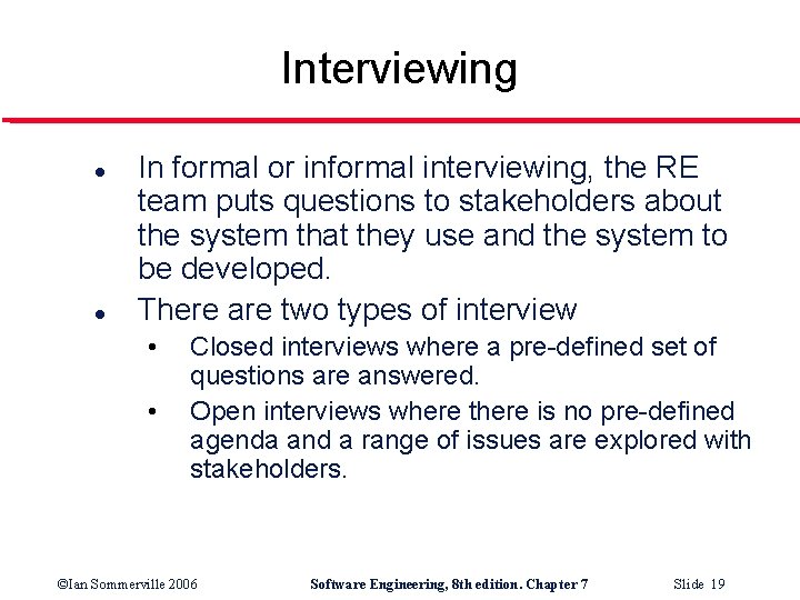 Interviewing l l In formal or informal interviewing, the RE team puts questions to