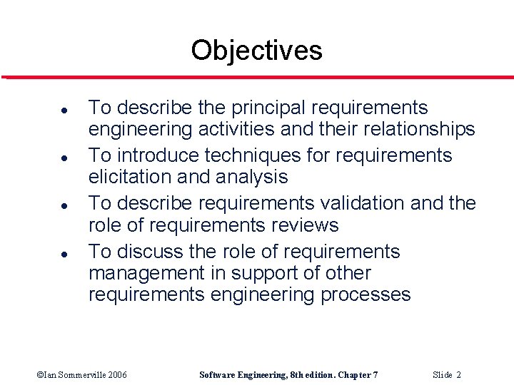 Objectives l l To describe the principal requirements engineering activities and their relationships To
