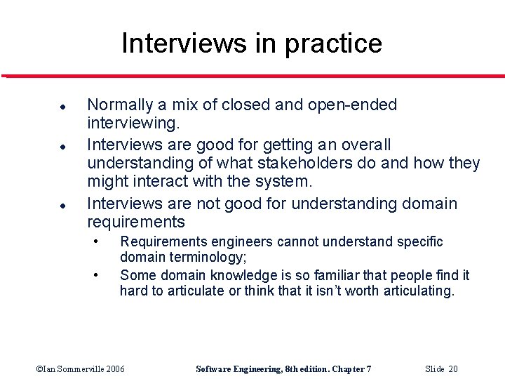 Interviews in practice l l l Normally a mix of closed and open-ended interviewing.