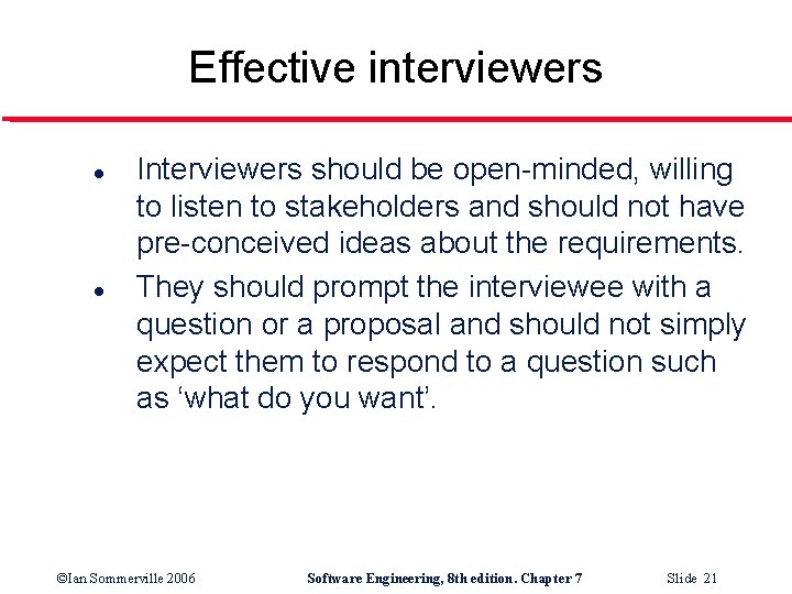 Effective interviewers l l Interviewers should be open-minded, willing to listen to stakeholders and