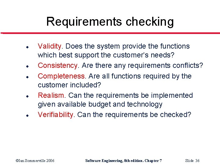 Requirements checking l l l Validity. Does the system provide the functions which best