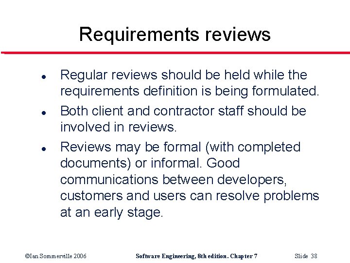 Requirements reviews l l l Regular reviews should be held while the requirements definition