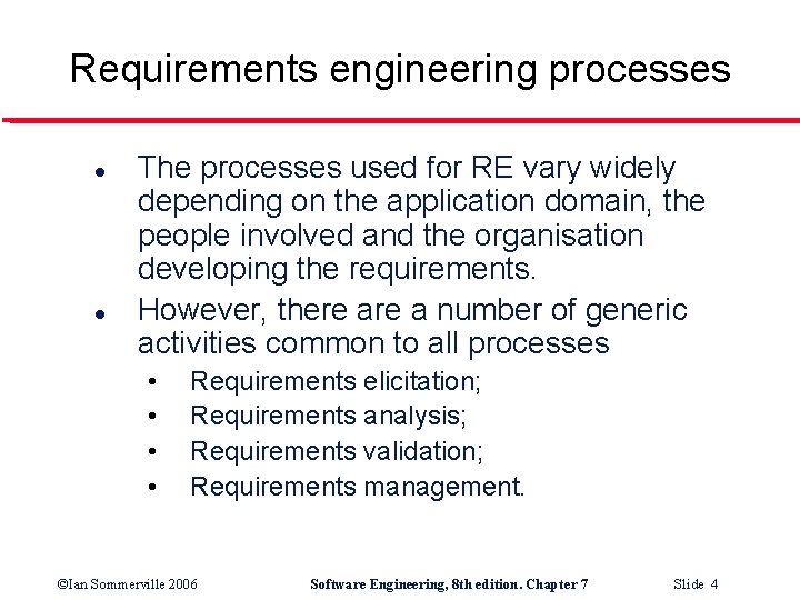 Requirements engineering processes l l The processes used for RE vary widely depending on