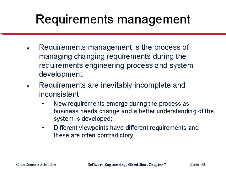 Requirements management l l Requirements management is the process of managing changing requirements during