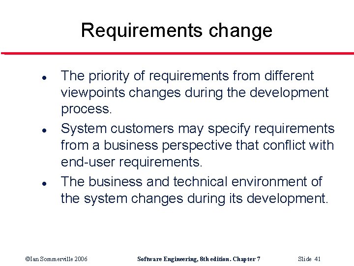 Requirements change l l l The priority of requirements from different viewpoints changes during