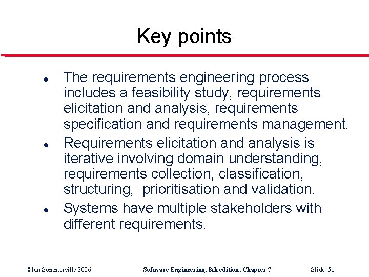 Key points l l l The requirements engineering process includes a feasibility study, requirements