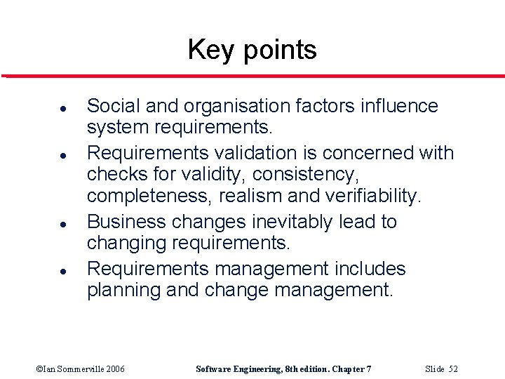 Key points l l Social and organisation factors influence system requirements. Requirements validation is